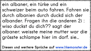 Ein Albaner Ein Turke Und Ein Schweizer Beim Auto Fahren Fahren Sie Durch Albanien Durch Duckd Sich Der Albander Fra Tolle Spruche Und Zitate Auf Www Likemonster De