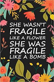 Here are 40 beautiful flower pictures to inspire you. She Wasn T Fragile Like A Flower She Was Fragile Like A Bomb Floral Cover Notebook With 150 Lined Pages Notebook Journal Composition Blank Lined Amazon De Spoon Positive Fremdsprachige Bucher