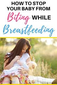 How To Stop Your Baby From Biting While Breastfeeding Mombrite