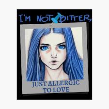 I'm not Bitter, just Allergic to Love. Sarcasm and irony and pretty blue  face