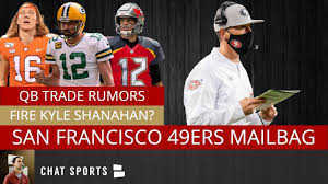 This time, the 49ers' brain trust of john lynch and kyle shanahan shouldn't wait for a phone call. 49ers Qb Trade Rumors Ft Aaron Rodgers Tom Brady Trevor Lawrence Fire Kyle Shanahan Mailbag Youtube