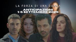 La forza di una donna, anticipazioni 1-5 settembre 2025: dove vederla in  streaming e replica - ADORO