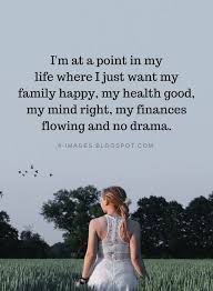 Why should there be pain? Quotes I M At A Point In My Life Where I Just Want My Family Happy My Health Good My Mind Right My Finances Flo Drama Queen Quotes Family Quotes Best Quotes