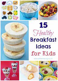 15 Healthy Breakfast Ideas For Kids Breakfast For Kids Kids Cooking Recipes Food