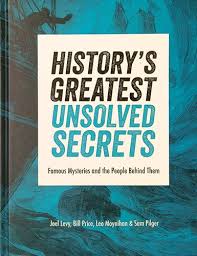 History's Greatest Unsolved Secrets: Famous Mysteries and the People Behind  Them by Joel Levy - Book Outlet
