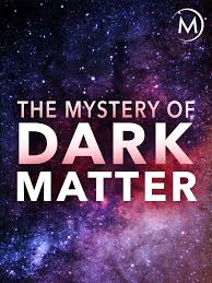 What does it mean and what is it about? Watch The Mystery Of Dark Matter Prime Video