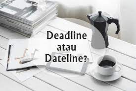 Dateline atau biasa ditulis dengan date line merupakan kata khusus dalam bidang jurnalisme. Pengertian Perbedaan Dan Contoh Kalimat Dari Deadline Dan Dateline Tanpajeda Com