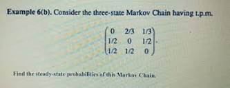 Example 6(b). ﻿Consider the three-state Markov Chain | Chegg.com
