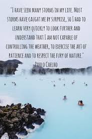 If you love nature as we do, don't forget to check out these nature quotes and our sunshine quotes as well. Paulo Coelho Quotes Weather The Storm Quotes Fury Quotes Storm Quotes