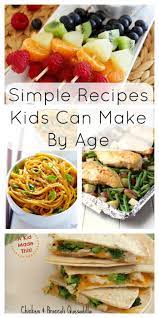 These Recipes Are Perfect To Start Your Kids Out In The Kitchen Broken Down By Age Easy Meals For Kids Recipes Kids Can Make Kids Cooking Recipes