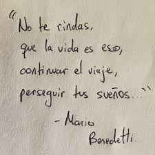No Te Rindas Que La Vida Es Eso Continuar El Viaje Perseguir Tus Suenos Mario Benedetti Frase Famosa Musica Inspi Frases Bonitas Benedetti Poemas Frases Sabias