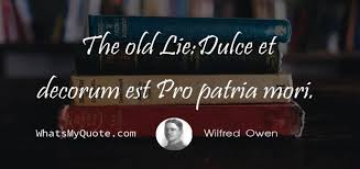 Quotations by wilfred owen to instantly empower you with poet and poem: Wilfred Owen The Old Lie Dulce Et Decorum Est Pro Patria Mori