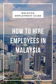 Employment law in malaysia is founded on legislation such as the employment act 1955 (ea). Best Practices To Hire Employees In Malaysia Nnroad