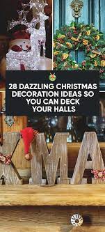 28 Dazzling Christmas Decoration Ideas So You Can Deck Your Halls Christmas Decorations Christmas Crafts Diy Christmas Diy