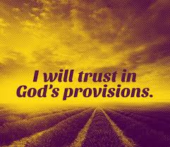I Will Trust In God S Provisions Trust God Brainy Quotes Bible Quotes
