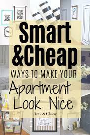 10 Smart Cheap Ways To Make Your Apartment Look Nice Arts And Classy Apartment Decorating On A Budget Budget Home Decorating Diy Home Decor On A Budget