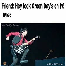 Or On The Radio D Green Day Billie Joe Green Day Meme Green Day