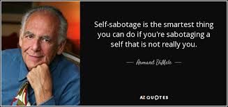 Quotes about self sabotage | self sabotage quotes. Armand Dimele Quote Self Sabotage Is The Smartest Thing You Can Do If You Re
