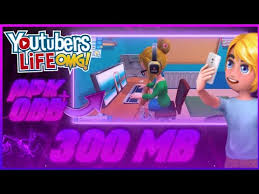 Download Youtubers Life Apk Obb 300 Mb Work Youtube