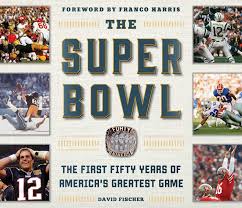 Super bowl lv will start at 3:30 p.m. Amazon Com The Super Bowl The First Fifty Years Of America S Greatest Game 9781613218969 Fischer David Harris Franco Books