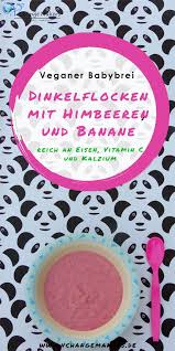 Rezept Babybrei Dinkelflocken Mit Himbeeren Und Banane Vegan Babybrei Dinkelflocken Babybrei Rezepte
