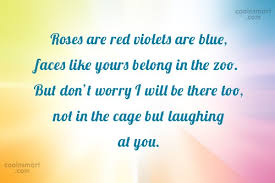 But wondrously they were begot, and bred. Quote Roses Are Red Violets Are Blue Faces Like Yours Belong In The Coolnsmart