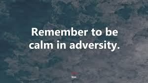 Horace was a roman poet, he wrote his quote on adversity during the time when rome was changing from a republic to an empire, considering this, his quote is still relevant today. 605127 Remember To Be Calm In Adversity Horace Quote 4k Wallpaper Mocah Hd Wallpapers