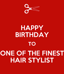 I hope your upcoming year is filled with good fortune and great opportunities. Happy Birthday To One Of The Finest Hair Stylist Poster Ancsi Keep Calm O Matic