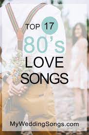 Top 17 1980s Love Songs 80s Music These Songs Are Perfect For Weddings Or Just A Fun Playlist With Images Wedding Songs Reception Wedding Ceremony Songs Ceremony Songs