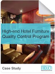 Quality control reigns as one of the most important steps in the contract furniture manufacturing process. Download Our High End Hotel Furniture Inspections Case Study Intouch Quality Control