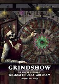 Grindshow: The Selected Writings of William Lindsay Gresham: Gresham,  William Lindsay, Wood, Bret, Ho, David: 9781613471111: Amazon.com: Books