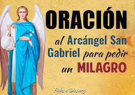 Arcángel san gabriel, príncipe que asiste a la presencia de dios, concédeme la gracia de hacer vida en mi vida san gabriel arcángel: Oracion Al Arcangel San Gabriel Para Pedir Por Un Milagro Fieles A Dios