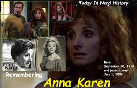 Remembering Anna Karen, born September 20, 1914 and passed away July 1,  2009. She was in such films as The Price of Fear, The Wrong Man. She played  a Sarpeidon mort in