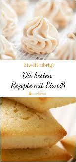 eiweiss ubrig die besten rezepte mit eiweiss eiweiss rezepte platzchen mit eiweiss rezepte