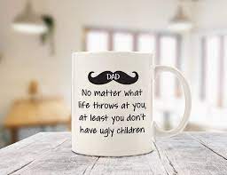 Hilarious Coffee Mug Gift Idea For Dads Features A Quote Saying No Matter What Life Throws At You Cool Fathers Day Gifts Dad Birthday Gift Good Good Father