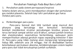 Perubahan fisik pada sistem respirasi terjadi sejak awal kehamilan dan terjadi untuk memperbaiki sistem pertukaran gas selama kehamilan. Adaptasi Bayi Segera Setelah Melahirkan Ppt Download