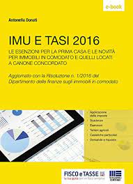 Il comune di cagliari, per il momento non ha ancora provveduto a fissare, con specifica delibera, il regolamento iuc, imposta unica comunale 2019. Amazon Com Imu E Tasi 2016 Le Esenzioni Per La Prima Casa E Le Novita Per Gli Immobili In Comodato E Quelli Locati A Canone Concordato Italian Edition Ebook Donati Antonella Kindle Store