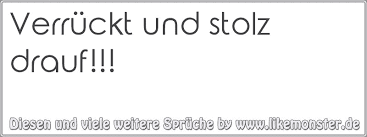 Verrückt Und Stolz Drauf Tolle Sprüche Und Zitate Auf Www
