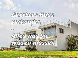 geerbtes haus verkaufen alles was sie wissen mussen
