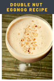 Double Nut Eggnog Recipe Recipe Eggnog Recipe Recipes Eggnog