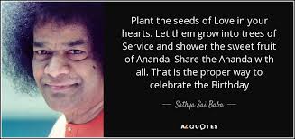 Sathya Sai Baba Quote Plant The Seeds Of Love In Your Hearts Let Them