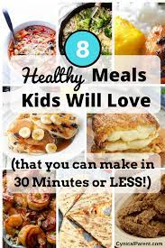8 Healthy Meals Kids Will Love That You Can Make In 30 Minutes Or Less Cynical Parent Healthy Dinners For Kids Healthy Meals For Kids Clean Eating Kids