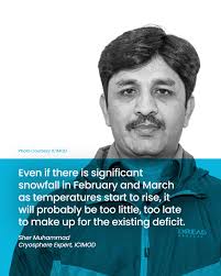 Cryosphere expert Sher Muhammad warns that even if late-season snowfall  occurs, it may be insufficient to make up for the existing deficit. The  implications are dire, as reduced snow accumulation will result
