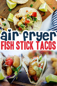 Cover and chill one hour. Crispy Fish Stick Tacos In The Air Fryer Airfried Com