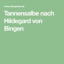 Rezept Tannensalbe Nach Hildegard Von Bingen Hildegard Von Bingen Salbe Hildegard