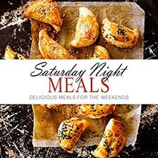 Saturday night magazine (u.s.), a lifestyle magazine. Saturday Night Meals Delicious Meals For The Weekend Kindle Edition By Press Booksumo Cookbooks Food Wine Kindle Ebooks Amazon Com