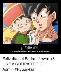 Desmotivacioneses Ii Feliz Dia A Todos Los Padres Y Que Tengan Un Muy Buen Dia Feliz Dia Del Padre Nwn 3 Like Y Compartir D Admin Ryuuji Kun Meme On Me Me