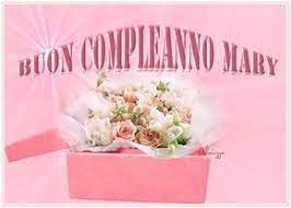 Tanti Auguri Mary Buon Compleanno Auguri Di Buon Compleanno Compleanno