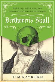 Maybe you would like to learn more about one of these? Beethoven S Skull Dark Strange And Fascinating Tales From The World Of Classical Music And Beyond Rayborn Tim Amazon De Bucher