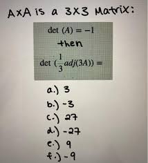 Check spelling or type a new query. Axa Is A 3x3 Matrix Det A 1 Then 1 Det Adj 3a Chegg Com